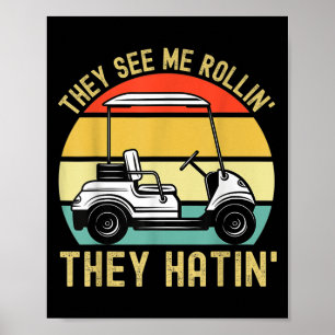 Sie sehen mich Rollin Sie Hatin Funny Golf Cart Me Poster