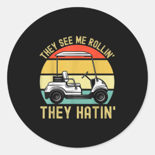 Sie sehen mich Rollin Sie Hatin Funny Golf Cart Me Runder Aufkleber
