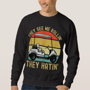 Sie sehen mich Rollin Sie Hatin Funny Golf Cart Me Sweatshirt