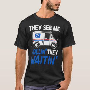 Sie sehen mich Rollin' sie Waitin' Postarbeiter Gi T-Shirt