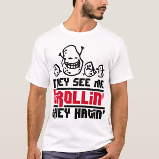 Sie sehen mich trollin', sie hatin T-Shirt
