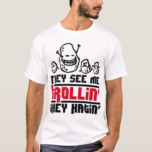 Sie sehen mich trollin', sie hatin T-Shirt (Vorderseite)