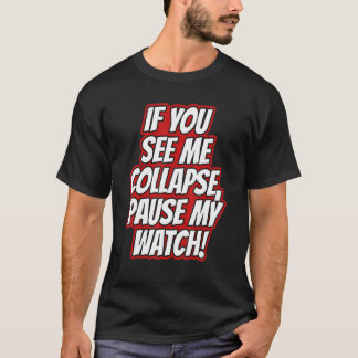 Sie sehen mich zusammenbrechen  Meine laufende Uhr T-Shirt