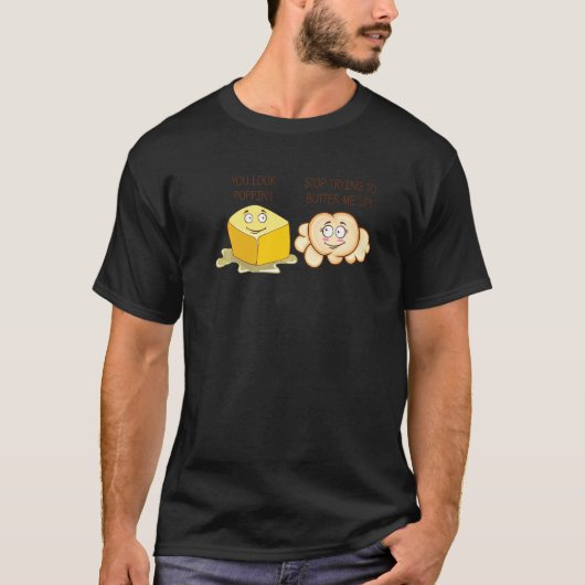 Sie sehen Poppin Stopp Butter Ich hoch Popcorn But T-Shirt (Vorderseite)