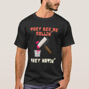 Sie sehen, wie ich Rollin' Paint Roller Painter T-Shirt