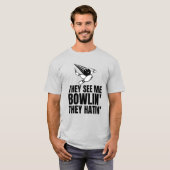 Sie sehen, wie ich Rollin's Hatin-Bowling-Liebhabe T-Shirt (Vorne ganz)