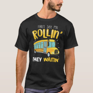 Sie sehen, wie ich Rollin's Waitin-Schulbus T-Shirt
