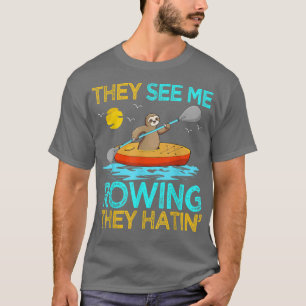 Sie sehen, wie ich ruderte, sie haben Sloth Kayak T-Shirt