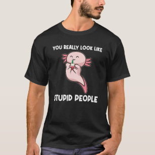 Sie sehen wirklich aus wie dumme Leute Axolotl Tie T-Shirt