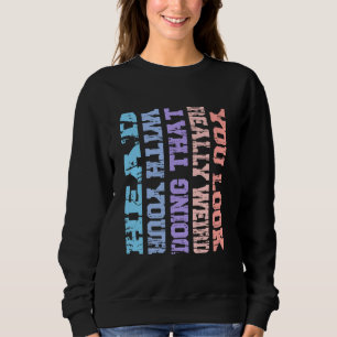 Sie sehen wirklich komisch aus, das mit Ihrem Kopf Sweatshirt