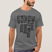 Sie sehen wirklich komisch aus, das mit Ihrem Kopf T-Shirt (Vorderseite)