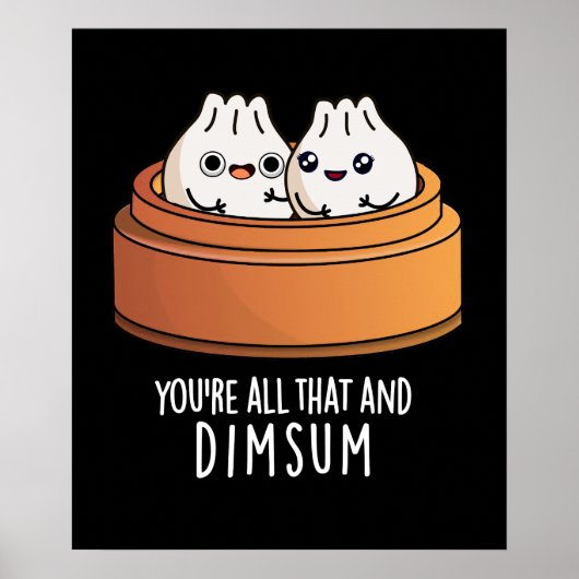 Sie sind alle das und Dimsum Funny Food Pun Dark B Poster (Vorne)