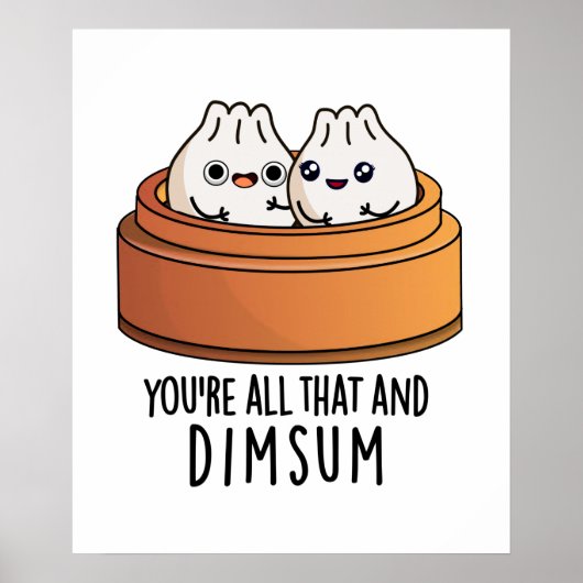 Sie sind alle das und Dimsum Funny Food Pun Poster (Vorne)