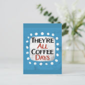 Sie sind alle Kaffeetage Postkarte (Stehend Vorderseite)