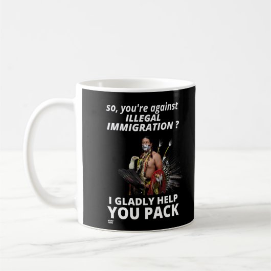 "SIE SIND ALSO GEGEN ILLEGALE EINWANDERUNG?.." KAFFEETASSE (Links)