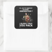 "SIE SIND ALSO GEGEN ILLEGALE EINWANDERUNG?.." QUADRATISCHER AUFKLEBER (Tasche)