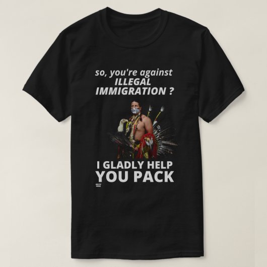 "SIE SIND ALSO GEGEN ILLEGALE EINWANDERUNG?.." T-Shirt (Design vorne)