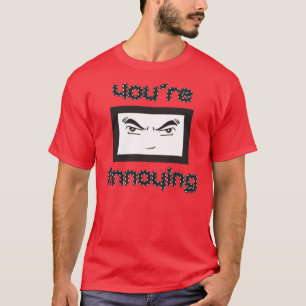 Sie sind ärgerlich T-Shirt