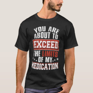 Sie sind dabei, die Grenzen meiner Medizin zu über T-Shirt