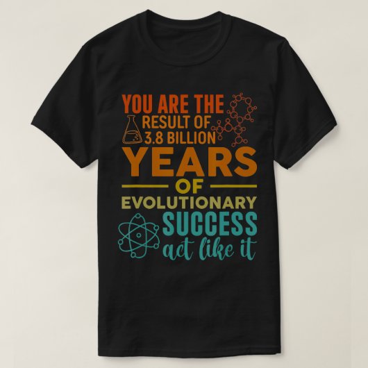 Sie sind das Ergebnis des evolutionären Erfolges F T-Shirt (Design vorne)