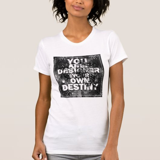 Sie sind der Designer Ihres eigenen Schicksals T-Shirt (Vorderseite)