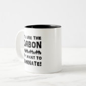 Sie sind der Kohlenstoff, den sie gewollt, um zu b Zweifarbige Tasse (Vorderseite Links)