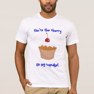 Sie sind die Kirsche, auf meinem kleinen Kuchen! T-Shirt