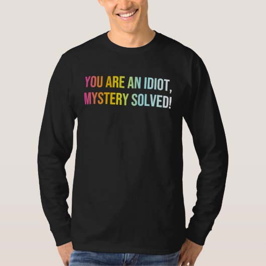 Sie sind ein Idiot-Rätsel gelöst Coolen Sarcasm Qu T-Shirt (Vorderseite)
