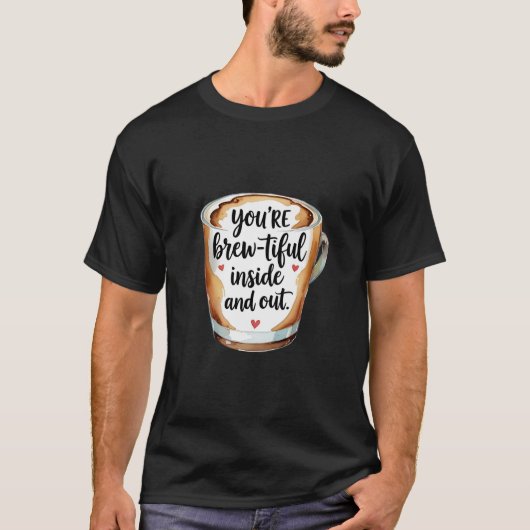 Sie sind ein schönes Inside and Out - Coffee Lover T-Shirt (Vorderseite)