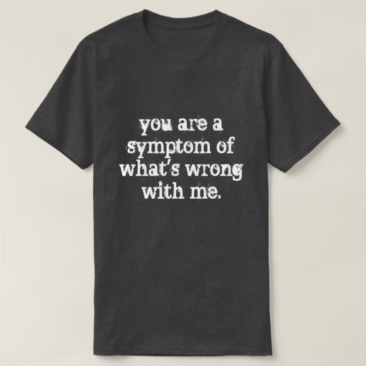 Sie sind ein Symptom T-Shirt (Design vorne)