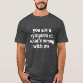 Sie sind ein Symptom T-Shirt (Vorderseite)