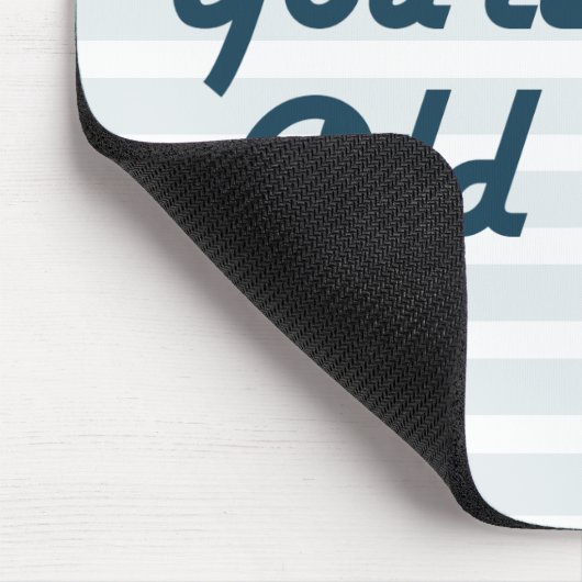 Sie sind einmal nur alt mousepad (Ecke)