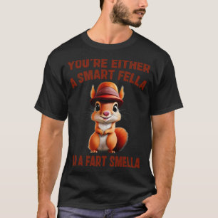 Sie sind entweder ein smarter Typ oder eine Furz s T-Shirt