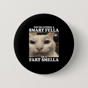 Sie sind entweder eine kluge Fella oder eine Furz  Button