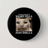 Sie sind entweder eine Smart Fella oder eine Furz Button (Vorderseite)