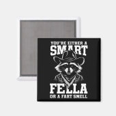 Sie sind entweder eine Smart Fella oder eine Furz  Magnet (Vorderseite/Rückseite)