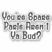 Sie sind Ersatzteile sind nicht Ya Bud? - Letterke Aufkleber (Vorderseite)