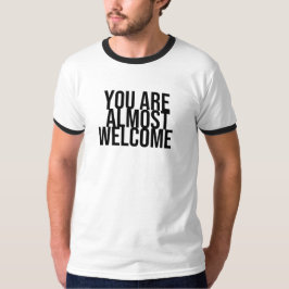 Sie sind fast willkommen T - Shirt