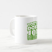 Sie sind Fertig Joe GO ZUHAUSE Kaffeetasse (Vorderseite Links)