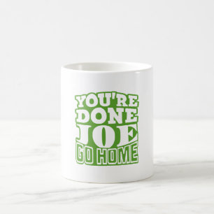 Sie sind Fertig Joe GO ZUHAUSE Kaffeetasse