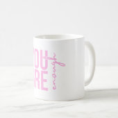 Sie sind genug rosa Typografie-Zitat Kaffeetasse (VorderseiteRechts)