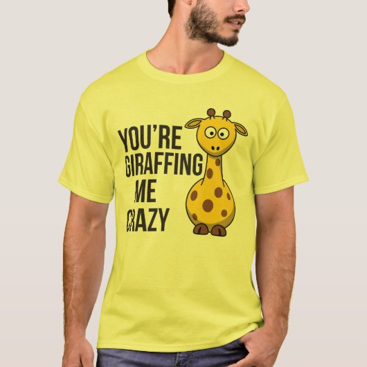 Sie sind Giraffing ich verrückt - T-Shirt (Vorderseite)