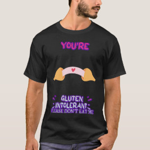 Sie sind glutenunverträglich Bitte humorvoll T-Shirt