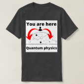 Sie sind hier Quantenphysik  T-Shirt (Design vorne)