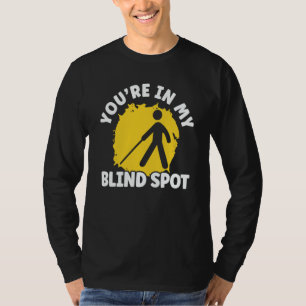 Sie sind in meinem toten Winkel Braille-Blindheit- T-Shirt