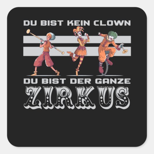 Sie sind kein Clown, Sie sind der Zirkus Quadratischer Aufkleber (Vorderseite)