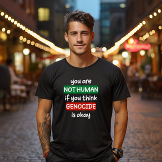 Sie sind kein Mensch, wenn Sie glauben, Völkermord T-Shirt