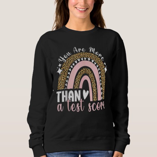 Sie sind mehr als ein Test-Score-Regenbogenlehrer  Sweatshirt (Vorderseite)