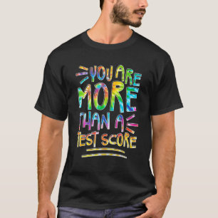 Sie sind mehr als eine Test-Score-Gefärbte Krawatt T-Shirt