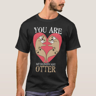 Sie sind mein bedeutender Otter Couple Valentines  T-Shirt